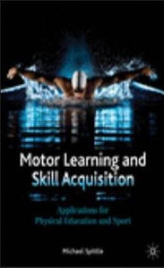 Motor Learning And Skill Acquisition : Applications For Physical Education And Sport