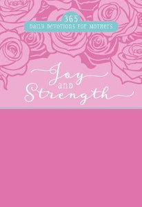 Joy and Strength: 365 Daily Devotions for Mothers