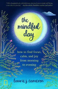 The Mindful Day : Practical Ways to Find Focus, Build Energy, and Create Joy 24/7