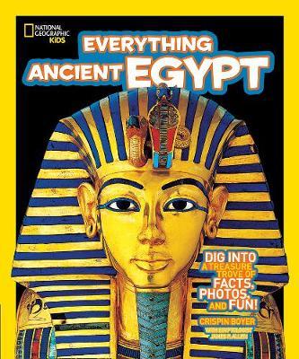Everything Ancient Egypt : Dig into a Treasure Trove of Facts, Photos, and Fun