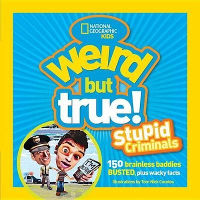 Weird But True: Stupid Criminals : 100 Brainless Baddies Busted, Plus Wacky Facts