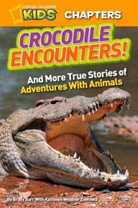 National Geographic Kids Chapters: Crocodile Encounters : And More True Stories of Adventures with Animals