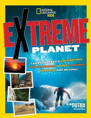 Extreme Planet : Carsten Peter's Adventures in Volcanoes, Caves, Canyons, Deserts, and Beyond! - BookMarket