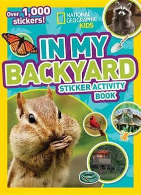 National Geographic Kids In My Backyard Sticker Activity Book : Over 1,000 Stickers! - BookMarket