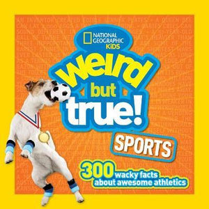 Weird But True! Sports : 300 Wacky Facts About Awesome Athletics