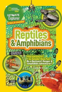 Nat Geo Kids : Ultimate Explorer Field Guide: Reptiles and Amphibians : Find Adventure! Go Outside! Have Fun! be a Backyard Ranger and Amphibian Adventurer - BookMarket