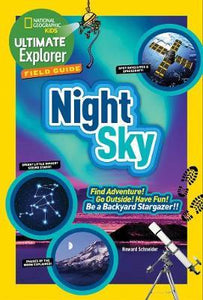 Nat Geo Kids : Ultimate Explorer Field Guide: Night Sky : Find Adventure! Go Outside! Have Fun! be a Backyard Stargazer! - BookMarket