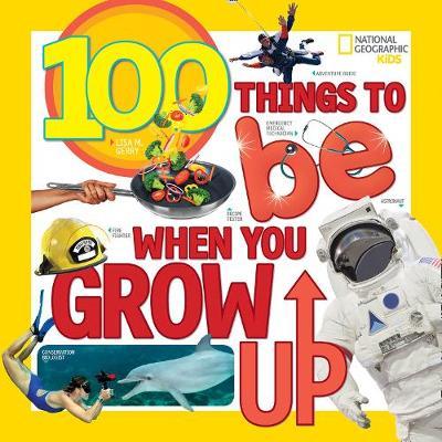 Nat Geo Kids : 100 Things To Be When You Grow Up - BookMarket