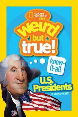 Weird But True! Know-It-All US Presidents : U.S. Presidents