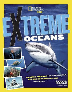 Extreme Ocean : Amazing Animals, High-Tech Gear, Record-Breaking Depths, and More