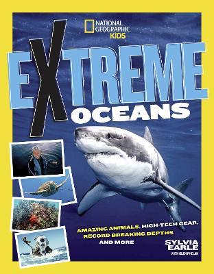 Extreme Ocean : Amazing Animals, High-Tech Gear, Record-Breaking Depths, and More