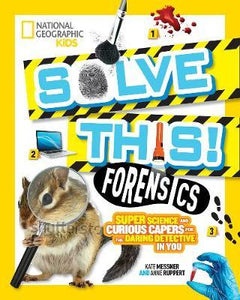 Forensics : Super Science and Curious Capers for the Daring Detective in You