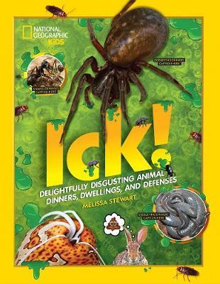 ICK! : Delightfully Disgusting Animal Dinners, Dwellings, and Defenses