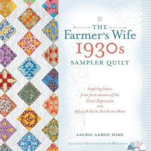 The Farmer's Wife 1930s Sampler Quilt : Inspiring Letters from Farm Women of the Great Depression and 99 Quilt Blocks That Honor Them