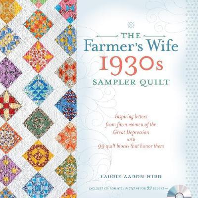The Farmer's Wife 1930s Sampler Quilt : Inspiring Letters from Farm Women of the Great Depression and 99 Quilt Blocks That Honor Them