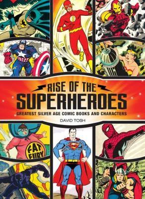 Rise of the Superheroes : Greatest Silver Age Comic Books and Characters