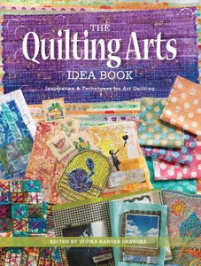 The Quilting Arts Idea Book : Inspiration & Techniques for Art Quilting