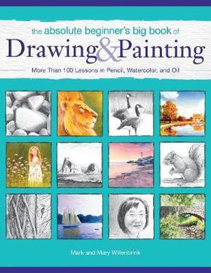 The Absolute Beginner's Big Book of Drawing and Painting : More Than 100 Lessons in Pencil, Watercolor and Oil - BookMarket