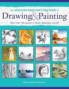 The Absolute Beginner's Big Book of Drawing and Painting : More Than 100 Lessons in Pencil, Watercolor and Oil - BookMarket