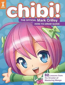 Chibi! The Official Mark Crilley How-to-Draw Guide : 32 Lessons from the Creator of Mastering Manga