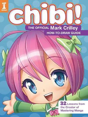 Chibi! The Official Mark Crilley How-to-Draw Guide : 32 Lessons from the Creator of Mastering Manga