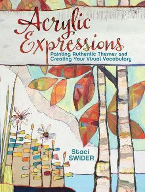 Acrylic Expressions : Painting Authentic Themes and Creating Your Visual Vocabulary - BookMarket