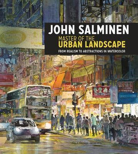 John Salminen - Master of the Urban Landscape : From realism to abstractions in watercolor