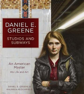 Daniel E. Greene Studios and Subways : An American Master His Life and Art