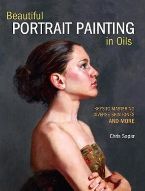 Beautiful Portrait Painting in Oils : Keys to Mastering Diverse Skin Tones and More - BookMarket