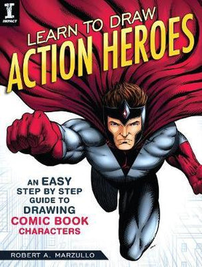 Learn To Draw Action Heroes : An Easy Step by Step Guide to Drawing Comic Book Characters - BookMarket