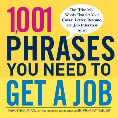 1,001 Phrases You Need to Get a Job : The 'Hire Me' Words that Set Your Cover Letter, Resume, and Job Interview Apart