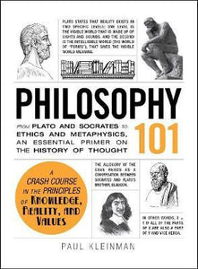 Philosophy 101 : From Plato and Socrates to Ethics and Metaphysics, an Essential Primer on the History of Thought