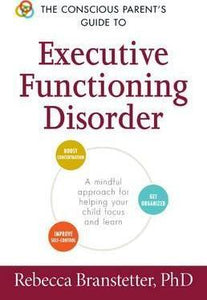 The Conscious Parent's Guide to Executive Functioning Disorder : A Mindful Approach for Helping Your child Focus and Learn - BookMarket