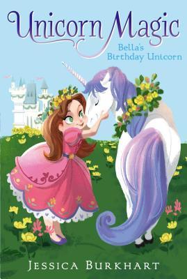 Unicorn magic 01: Bella'S Birthday Unicorn