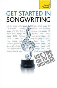 Get Started In Songwriting : The essential guide to writing, performing, recording and selling your music and lyrics