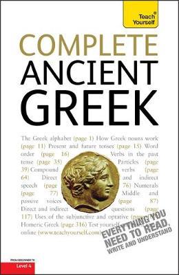 Complete Ancient Greek : A Comprehensive Guide To Reading And Understanding Ancient Greek, With Original Texts