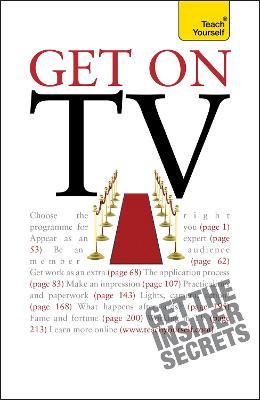 TY : Get On TV : Practical guidance on applications, auditions and your fifteen minutes of fame