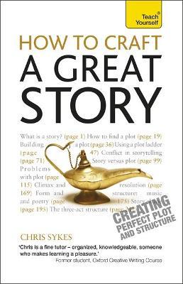 How to Craft a Great Story : Teach Yourself Creating Perfect Plot and Structure