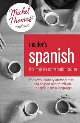 Insider's Spanish: Intermediate Conversation Course (Learn Spanish with the Michel Thomas Method) : Book, Audio and Interactive Practice