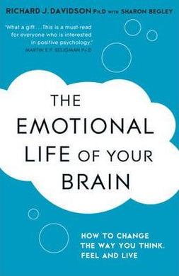The Emotional Life of Your Brain : How Its Unique Patterns Affect the Way You Think, Feel, and Live - and How You Can Change Them - BookMarket