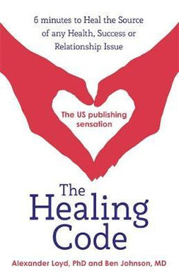 The Healing Code : 6 minutes to heal the source of your health, success or relationship issue - BookMarket