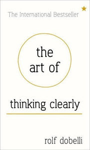 The Art of Thinking Clearly: Better Thinking, Better Decisions (H) - BookMarket
