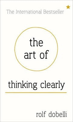 The Art of Thinking Clearly: Better Thinking, Better Decisions (H) - BookMarket