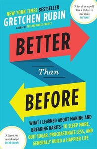 Better Than Before : What I Learned About Making and Breaking Habits
