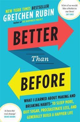 Better Than Before : What I Learned About Making and Breaking Habits