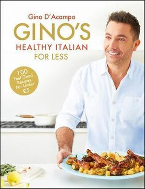 Gino's Healthy Italian for Less : 100 feelgood family recipes for under GBP5 - BookMarket