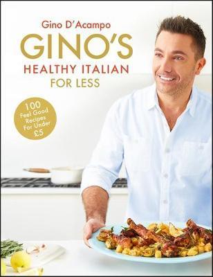 Gino's Healthy Italian for Less : 100 feelgood family recipes for under GBP5 - BookMarket