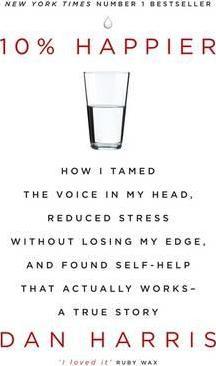 10% Happier : How I Tamed the Voice in My Head, Reduced Stress Without Losing My Edge, and Found Self-Help That Actually Works - A True Story - BookMarket