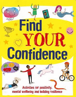 Find Your Confidence : Activities for positivity, mental wellbeing and building resilience