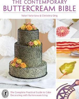 The Contemporary Buttercream Bible : The complete practical guide to cake decorating with buttercream icing - BookMarket